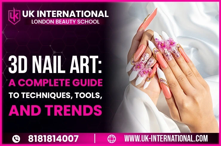 3D Nail Art: A Complete Guide to Techniques, Tools, Trends & Career Opportunities