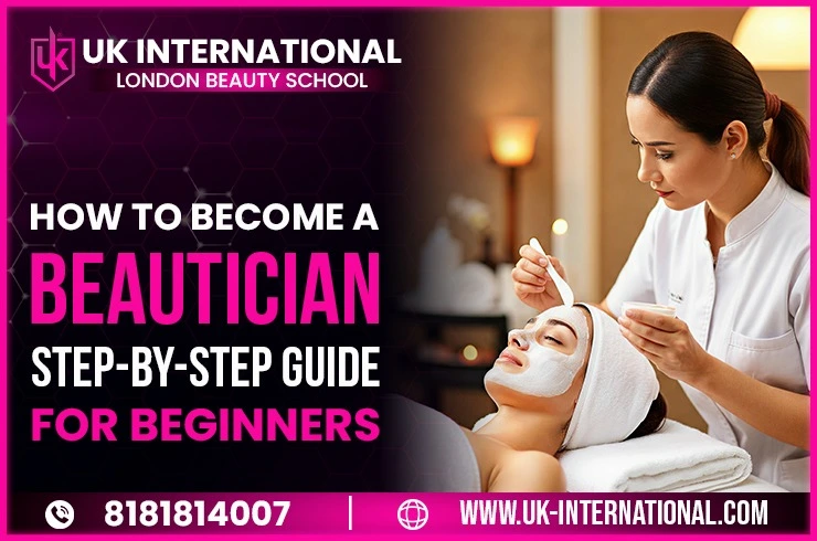 How to Become a Beautician: A Step-by-Step Beginner’s Guide