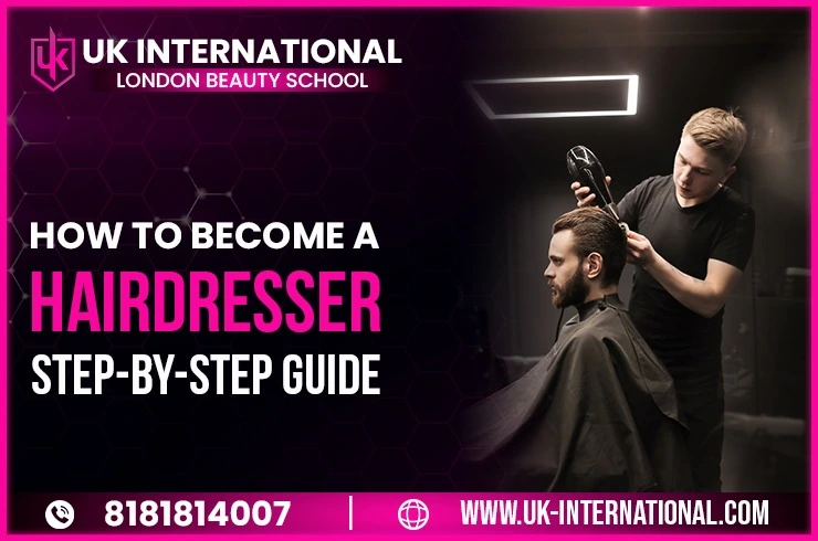 How to Become a Hairdresser: Step-by-Step Guide for Beginners