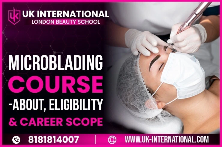 Microblading Course – About, Eligibility & Career Scope at UK International London Beauty School