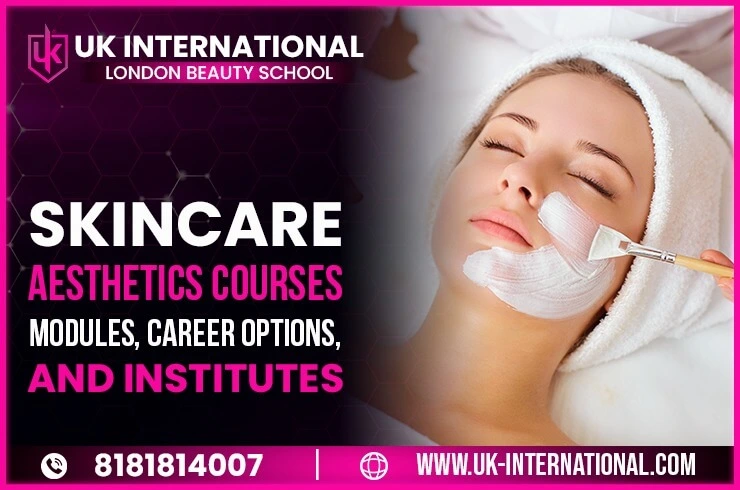 Skincare Aesthetics Course: Modules, Career Options, and Institutes