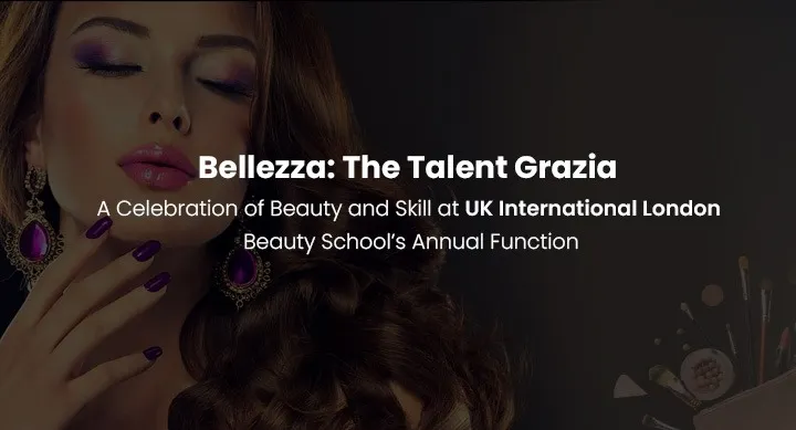 Bellezza: The Talent Grazia – A Celebration of Beauty and Skill at UK International London Beauty School’s Annual Function