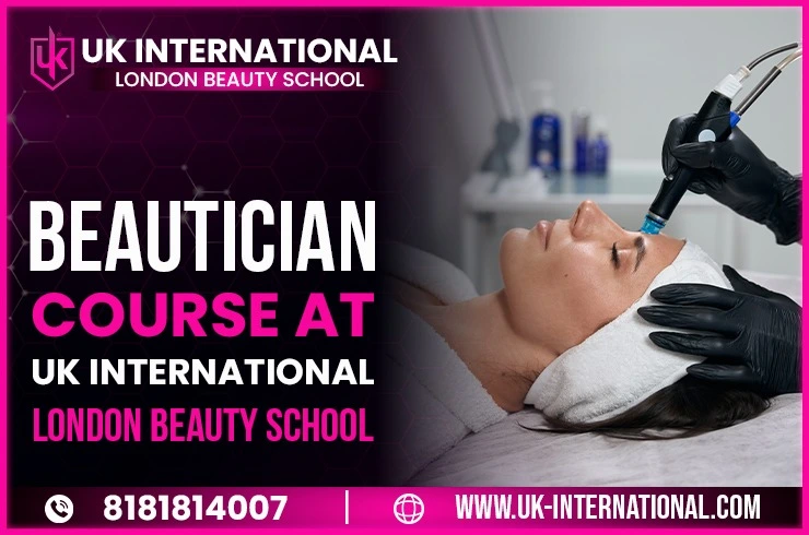 Beautician Course / Beauty Parlour Course in Delhi at UK International London Beauty School