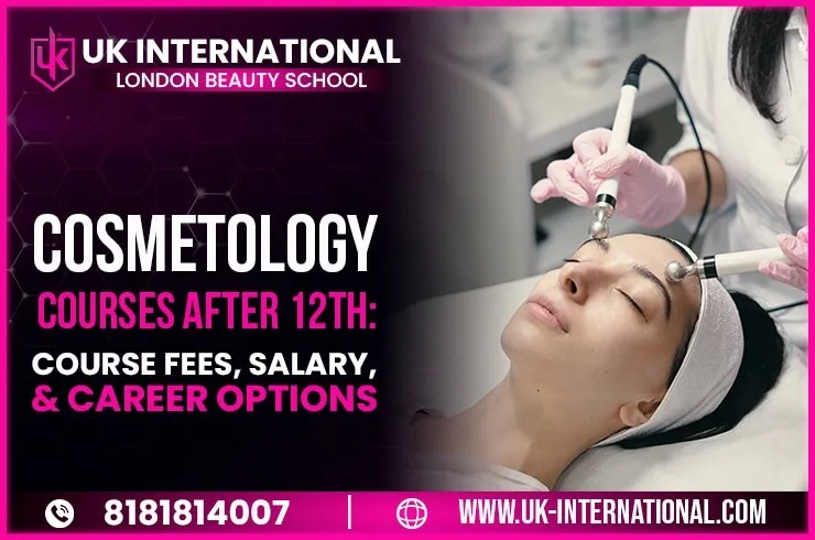 Cosmetology Courses After 12th: Course Fees, Salary and Career Options
