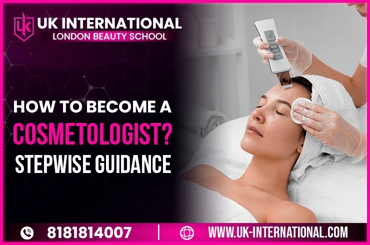 How to Become a Cosmetologist? Stepwise Guidance