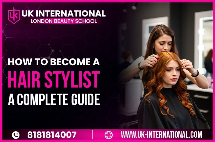 How to Become a Hair Stylist: A Complete Beginner’s Guide (2025)